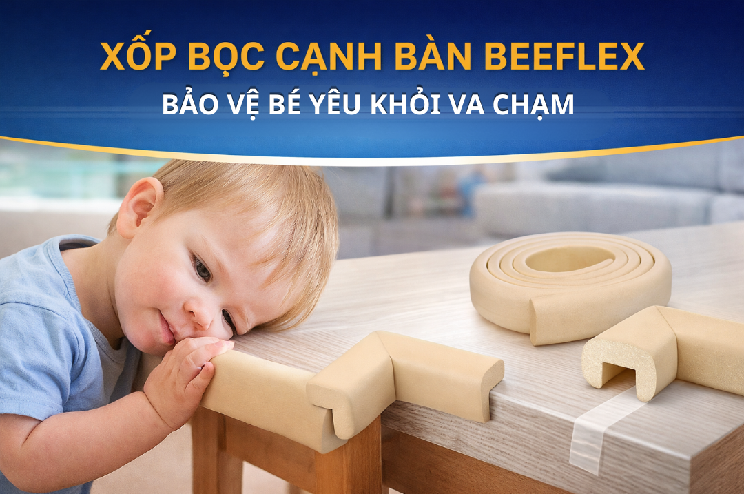 Xốp bọc cạnh bàn : Bảo vệ bé yêu khỏi va chạm